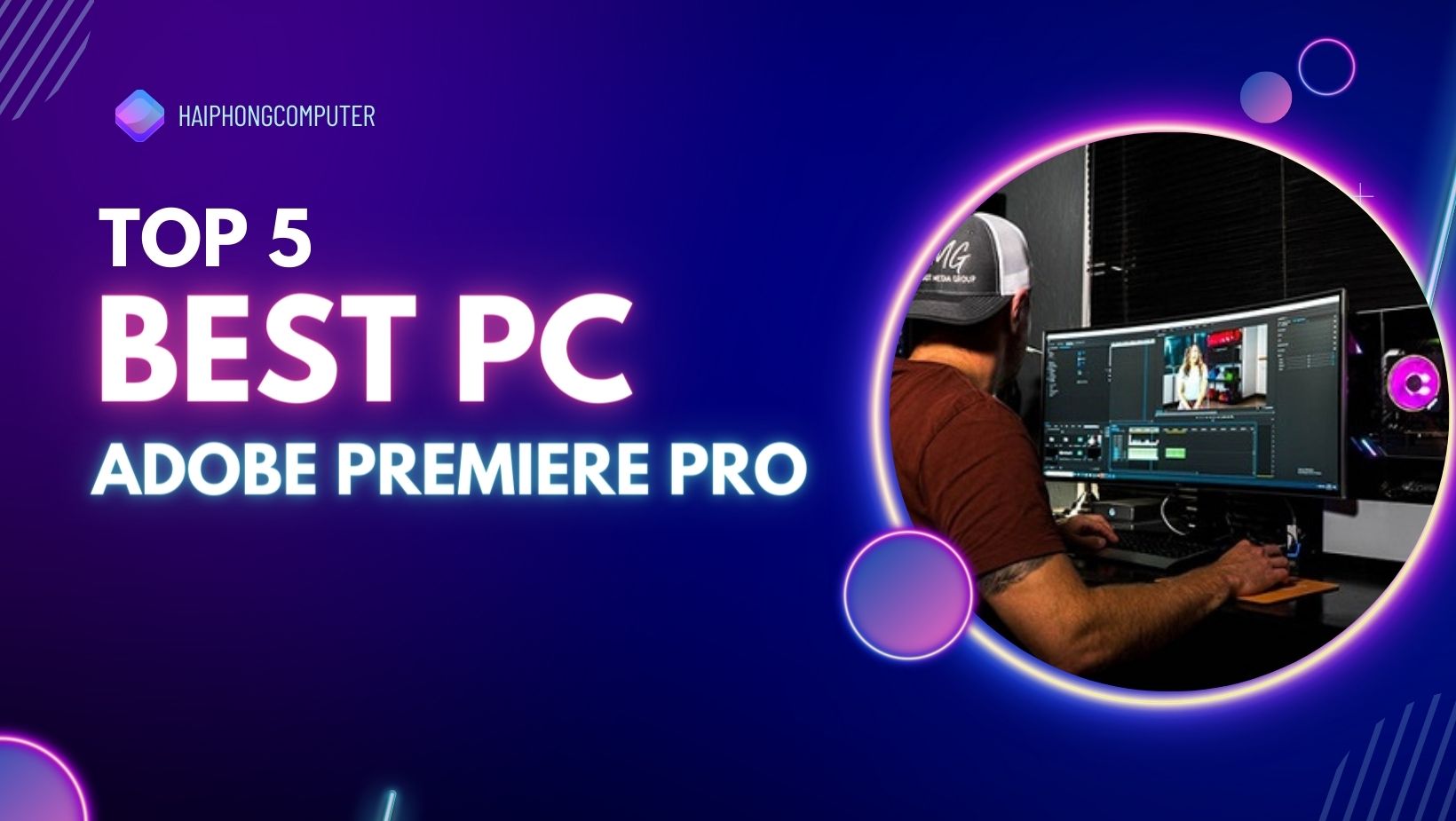 Top 5 Cấu Hình PC Làm Adobe Premiere Pro Mượt Mà