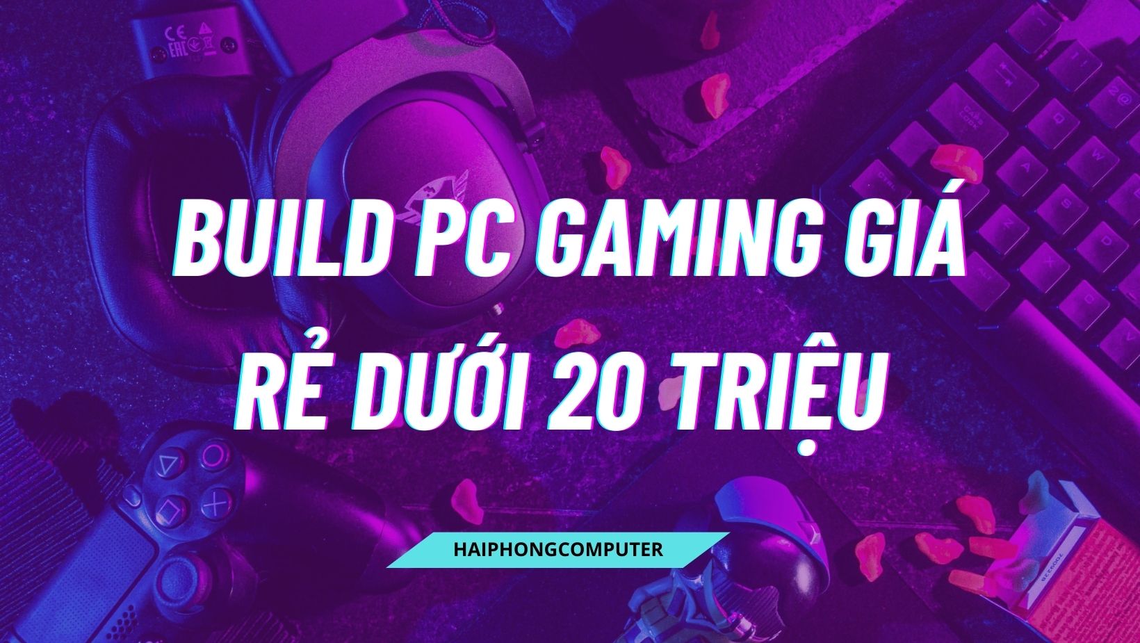 Hướng Dẫn Build PC Gaming Giá Rẻ Dưới 20 Triệu