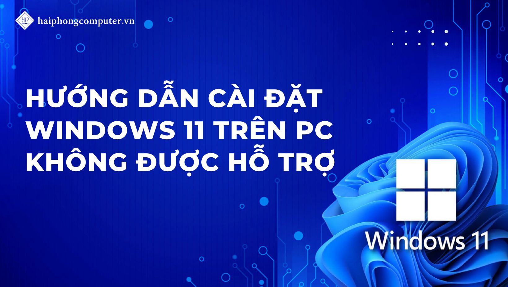 Hướng dẫn cài đặt Windows 11 trên PC không được hỗ trợ